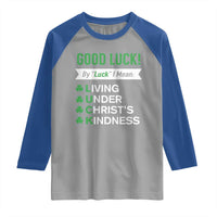 Funny Christian St Patrick's Day Raglan Shirt Good Luck Mean Living Under Christ's Kindness