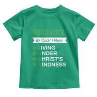 Funny Christian St Patrick's Day Toddler T Shirt Good Luck Mean Living Under Christ's Kindness
