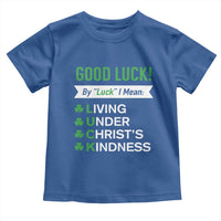 Funny Christian St Patrick's Day Toddler T Shirt Good Luck Mean Living Under Christ's Kindness