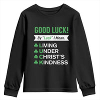 Funny Christian St Patrick's Day Youth Sweatshirt Good Luck Mean Living Under Christ's Kindness