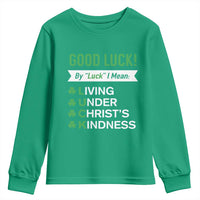 Funny Christian St Patrick's Day Youth Sweatshirt Good Luck Mean Living Under Christ's Kindness