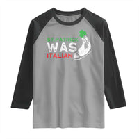 Funny St Patrick Was Italian Raglan Shirt St Patrick's Day Italian Pinched Fingers Shamrock