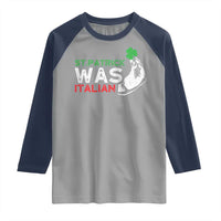 Funny St Patrick Was Italian Raglan Shirt St Patrick's Day Italian Pinched Fingers Shamrock