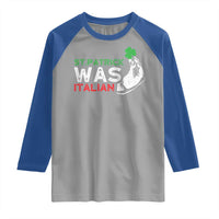Funny St Patrick Was Italian Raglan Shirt St Patrick's Day Italian Pinched Fingers Shamrock