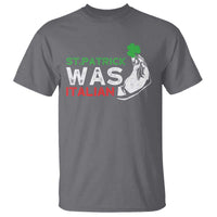 Funny St Patrick Was Italian T Shirt St Patrick's Day Italian Pinched Fingers Shamrock