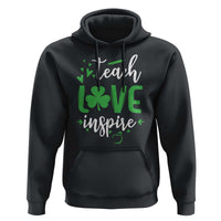 St Patrick's Day Teach Love Inspire Hoodie Teacher Shamrock