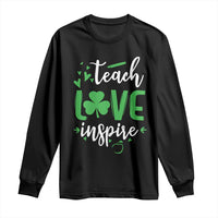 St Patrick's Day Teach Love Inspire Long Sleeve Shirt Teacher Shamrock