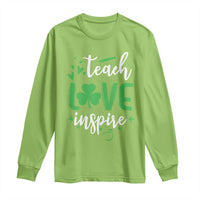 St Patrick's Day Teach Love Inspire Long Sleeve Shirt Teacher Shamrock