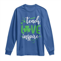St Patrick's Day Teach Love Inspire Long Sleeve Shirt Teacher Shamrock