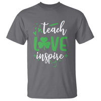 St Patrick's Day Teach Love Inspire T Shirt Teacher Shamrock