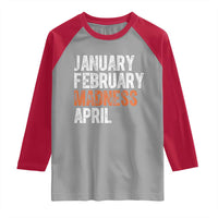 Funny Basketball Raglan Shirt January February Madness April Month