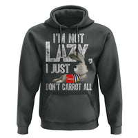 Funny I'm Not Lazy I Just Don't Carrot All Hoodie Lazy Bunny Rabbit