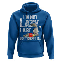 Funny I'm Not Lazy I Just Don't Carrot All Hoodie Lazy Bunny Rabbit
