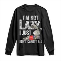 Funny I'm Not Lazy I Just Don't Carrot All Long Sleeve Shirt Lazy Bunny Rabbit