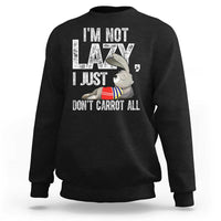 Funny I'm Not Lazy I Just Don't Carrot All Sweatshirt Lazy Bunny Rabbit