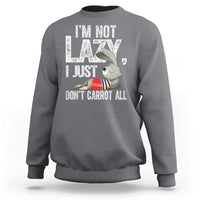 Funny I'm Not Lazy I Just Don't Carrot All Sweatshirt Lazy Bunny Rabbit