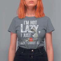 Funny I'm Not Lazy I Just Don't Carrot All T Shirt For Women Lazy Bunny Rabbit