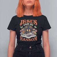 Jesus Paid My Ransom T Shirt For Women Jesus Christian Faith Good Friday Bible Verse