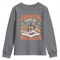 Jesus Paid My Ransom Youth Sweatshirt Jesus Christian Faith Good Friday Bible Verse