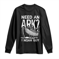 Funny Need An Ark I Noah Guy Long Sleeve Shirt Christian Pun