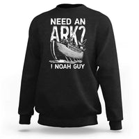 Funny Need An Ark I Noah Guy Sweatshirt Christian Pun