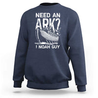 Funny Need An Ark I Noah Guy Sweatshirt Christian Pun