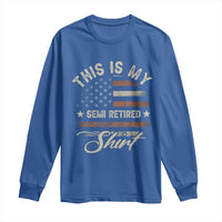 Funny Semi Retirement Long Sleeve Shirt This Is My Semi Retired Slogan Pun American Flag