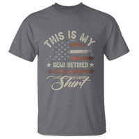 Funny Semi Retirement T Shirt This Is My Semi Retired Slogan Pun American Flag