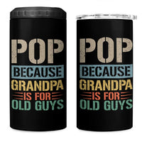 Funny Grandfather 4 in 1 Can Cooler Tumbler Pop Because Grandpa Is For Old Guys