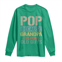 Funny Grandfather Long Sleeve Shirt Pop Because Grandpa Is For Old Guys