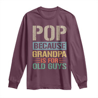 Funny Grandfather Long Sleeve Shirt Pop Because Grandpa Is For Old Guys