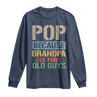 Funny Grandfather Long Sleeve Shirt Pop Because Grandpa Is For Old Guys