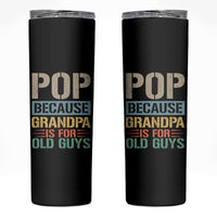 Funny Grandfather Skinny Tumbler Pop Because Grandpa Is For Old Guys