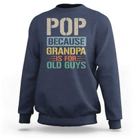 Funny Grandfather Sweatshirt Pop Because Grandpa Is For Old Guys