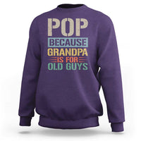 Funny Grandfather Sweatshirt Pop Because Grandpa Is For Old Guys