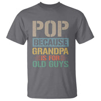 Funny Grandfather T Shirt Pop Because Grandpa Is For Old Guys