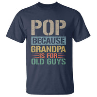 Funny Grandfather T Shirt Pop Because Grandpa Is For Old Guys