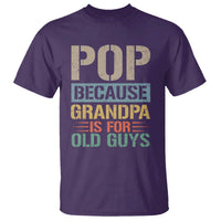 Funny Grandfather T Shirt Pop Because Grandpa Is For Old Guys