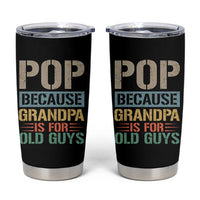 Funny Grandfather Tumbler Cup Pop Because Grandpa Is For Old Guys