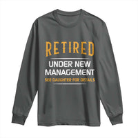 Funny Retired Under New Management See Daughter For Details Long Sleeve Shirt Dad Mom Retirement