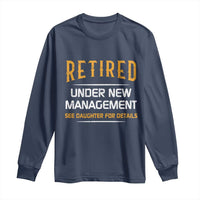 Funny Retired Under New Management See Daughter For Details Long Sleeve Shirt Dad Mom Retirement