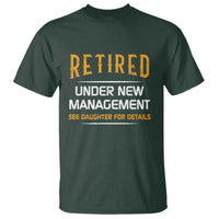 Funny Retired Under New Management See Daughter For Details T Shirt Dad Mom Retirement