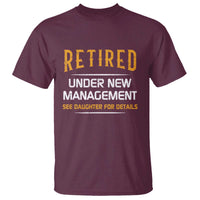 Funny Retired Under New Management See Daughter For Details T Shirt Dad Mom Retirement