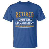 Funny Retired Under New Management See Daughter For Details T Shirt Dad Mom Retirement
