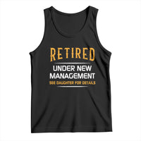 Funny Retired Under New Management See Daughter For Details Tank Top Dad Mom Retirement