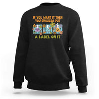Funny Laboratory Chemistry Scientist Sweatshirt If You Want It Then You Shoulda Put A Label On It