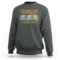 Funny Laboratory Chemistry Scientist Sweatshirt If You Want It Then You Shoulda Put A Label On It