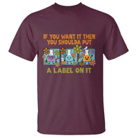 Funny Laboratory Chemistry Scientist T Shirt If You Want It Then You Shoulda Put A Label On It
