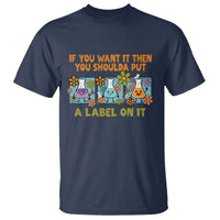 Funny Laboratory Chemistry Scientist T Shirt If You Want It Then You Shoulda Put A Label On It