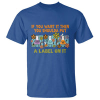 Funny Laboratory Chemistry Scientist T Shirt If You Want It Then You Shoulda Put A Label On It